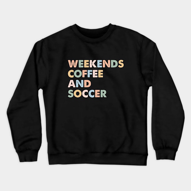Cool Soccer Mom Life With Saying Weekends Coffee and Soccer Crewneck Sweatshirt by Nisrine